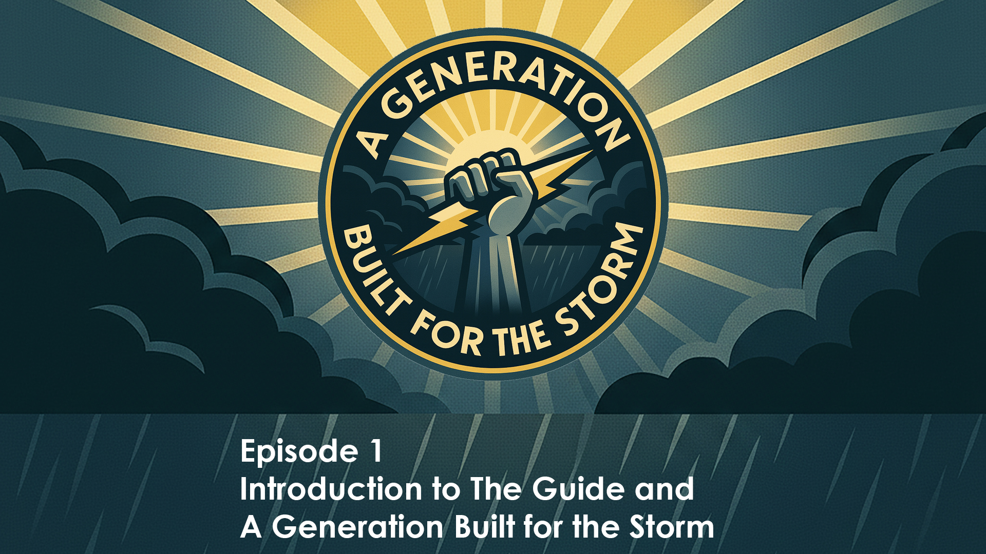 Episode 1 – Introduction to The Guide and a Generation Built for the Storm